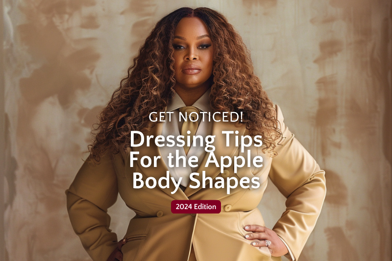 Get noticed! Dressing Tips For the Apple Body Shapes 